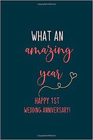 Another first anniversary gift ideas for her can be gifting a video collage can really pay off. What An Amazing Year First Wedding Anniversary Gifts For Wife 6 X 9 In 120 College Ruled Pages Journal Notebook Diary Composition Book Best First Wedding Anniversary Gifts Anniversary Gifts Creative 9798608715037 Amazon Com Books