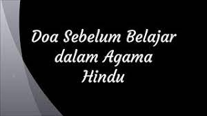 Namun sebelum belajar atau mencari ilmu kita dianjurkan untuk berdoa, supaya di mudahkan dalam belajar, agar ilmu yang kita pelajari bisa masuk kedalam pikiran, dan bisa bermanfaat bagi kehidupan kita maupun orang disekitar. Doa Sebelum Belajar Dalam Agama Hindu Youtube