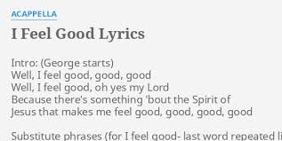I Feel Good Lyrics By Acappella Intro Well I Feel