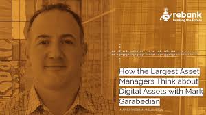 How the Largest Asset Managers Think About Digital Assets with Mark  Garabedian
