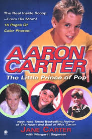 Aaron Carter: The Little Prince of Pop: The Story Behind my Son's Rise to  Fame