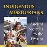 Indigenous Missourians: Ancient Societies to the Present