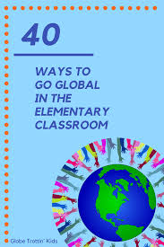 40 Ways To Go Global In The Elementary Classroom Globe Trottin Kids Elementary Classroom Multicultural Classroom Social Studies Classroom