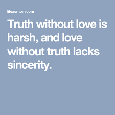 To Tell The Truth And Nothing But The Truth To Tell The Truth And Nothing But The Truth Sincerity Quotes Truth Tell The Truth