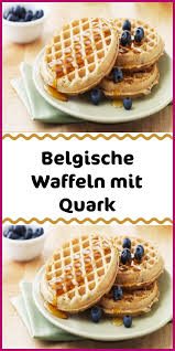 Belgische Waffeln Mit Quark Quark Waffeln Belgische Waffeln Belgische Waffeln Rezept