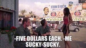 It encompasses their relationship well. Yarn Five Dollars Each Me Sucky Sucky Full Metal Jacket 1987 Video Gifs By Quotes 00004e51 ç´—
