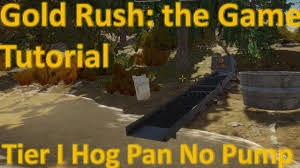 Gold Rush The Game Tutorial Tier I Hog Pan No Pump Youtube