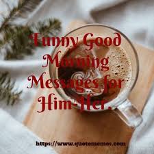 I may be drunk, miss, but in the morning i will be sober and you will still be ugly. robert frost. Funny Good Morning Messages For Him Her Quote Memes