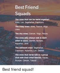 The downside to cancer's relationship with a leo is that they are controlling. Best Friend Squads The Ones That Can Be Weird Together Aries Leo Sagittarius Capricorn The Crazy Ones Aries Taurus Virgo Libra The Shy Ones Cancer Virgo Pisces The Ones Who Always Talk