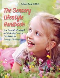 The Sensory Lifestyle Handbook: How to Create Meaningful and Motivating  Sensory Enrichment for Sensory-Filled Days: Beck, Colleen: 9780692088586:  Amazon.com: Books