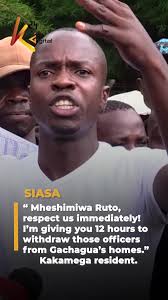 “ Mheshimiwa Ruto, respect us immediately! I’m giving you 12 hours to  withdraw those officers from Gachagua’s homes.” -Kakamega resident.