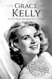Grace kelly's acting career started almost by accident. Grace Kelly A Life From Beginning To End Biographies Of Actors History Hourly 9781981446940 Amazon Com Books