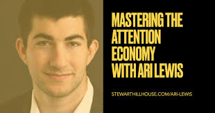 Mastering The Attention Economy with Ari Lewis