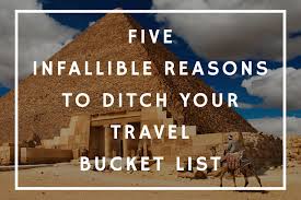 Then i saw the camel with a hump upon his back; 5 Infallible Reasons To Ditch Your Travel Bucket List