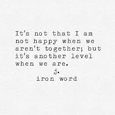 My Happiness Is On A Whole Other Level When We Are Together It S Unexplainable How Happy I Am When I Am With You Words Me Quotes Good Morning Texts