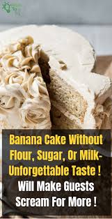 Banana Cake Without Flour Sugar Or Milk Unforgettable Taste Will Make Guests Scream For More Bananacakerecipe Recipes Banana Cake Food