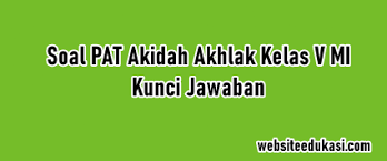 Complete mi akidah akhlak digital book for all classes from grade 1 to grade 6, the 2020 revision edition according to kma no. Soal Jawaban Pat Akidah Akhlak Kelas 5 K13 Tahun 2021