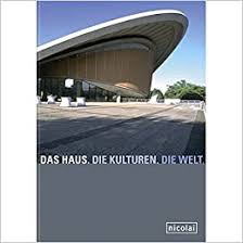 Mit lesungen von kuku schrapnell und elisa aseva. Das Haus Die Kulturen Die Welt Englische Ausgabe Fifty Years From The Congress Hall To The House Of World Cultures Haus D Kulturen Amazon De Bucher