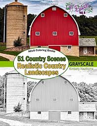 Barn coloring picture for kids. Amazon Com Adult Coloring Books 51 Country Scenes In Grayscale Rustic Country Landscapes With Country Homes Barns Farms Farm Animals Tractors Wagons Escapes Adult Coloring Books Volume 8 9781540812766 Hawthorne Kimberly Books