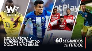 El partido entre colombia y brasil se celebrará el 06.09.2019, a la hora 22:30. W Radio Noticias Deportivas 4 De Febrero Programese Desde Ya Fecha Y Hora Del Partido Colombia Vs Brasil Deportes W Radio Colombia