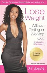 Lose Weight Without Dieting Or Working Out Discover Secrets To A Slimmer Sexier And Healthier You Smith Jj 9780982301876 Amazon Com Books