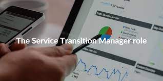 What Is Service Transition Manager? Role And Responsibilities