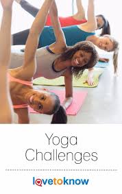 Yoga Challenges Lovetoknow Yoga Challenge Yoga For Flexibility Yoga