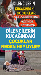 Dilencilerin Kucagindaki Cocuklar Neden Surekli Uyuyor Insaniyet Ilham Veren Sozler Iliski Kurallari