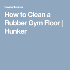 Inexpensive rubber gym tiles cleaning solution. How To Clean Rubber Flooring Hunker Gym Flooring Rubber Gym Flooring Flooring