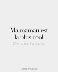 Ma Maman Est La Plus Cool My Mom Is The Coolest Ma Ma Mɑ ɛ La Ply Kul It S Mother S Day In France This Sun French Words French Love Quotes
