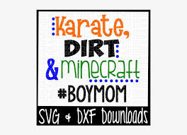 Download Free Boy Mom Svg Karate Dirt And Minecraft Poster Free Transparent Png Download Pngkey