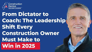From Dictator to Coach: The Leadership Shift Every Construction Owner Must  Make to Win in 2025