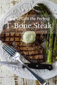 How To Grill T Bone Steaks Perfectly Recipe Grilled Steak Recipes Grilled T Bone Steak Summertime Recipes