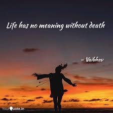 Life Has No Meaning Witho Quotes Writings By Vaibhav Yourquote