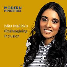 EP 216: Mita Mallick's (Re)imagining Inclusion — Modern Minorities