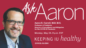 TONIGHT: Aaron Carroll, M.D. and Lana Dbeibo, M.D., both IU COVID-19  response team leaders, answer your questions about the COVID-19 vaccine and  IU's new requirement for all students, faculty and staff to