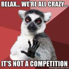 Relax We Re All Crazy It S Not A Competition Boa Noite Engracado Professores Engracados Pessoas Estranhas