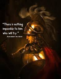 There Is Nothing Impossible To Him Who Will Try Alexander The Great Quotes Alexander The Great Warrior Quotes