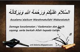 If you really filled your air sacs with oxygen you may even say assalamualaikum warahmatullahi wabarakatuh (too many syllables to count). Kupas Tuntas Arti Assalamu Alaikum Warahmatullahi Wabarakatuh Arti Kata