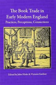 The Book Trade in Early Modern England: Practices, Perceptions,  Connections: Edited by: John Hinks and Victoria Gardener: 9781584563273:  Amazon.com: Books