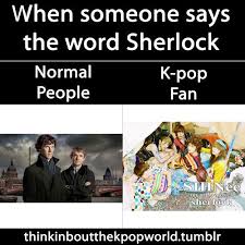 The Difference When Someone Says Sherlock To Normal People Vs Kpop Fans Glad I M A Fan Of Both Sherlock Shinee Kpop Shinee Kpop Funny Kpop Memes