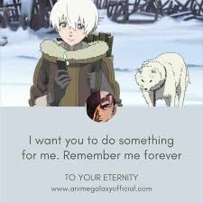 Maybe you would like to learn more about one of these? 10 Emotional To Your Eternity Quotes By Fushi March And Parona