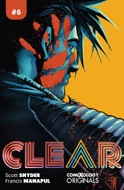 Clear #6 by Scott Snyder and Francis Manapul (Comixology Originals and Best  Jackett Press) — ODPH Podcast