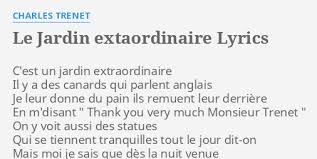 De nos jours, le château est devenu l'un des musées les plus visités du monde. Le Jardin Extaordinaire Lyrics By Charles Trenet C Est Un Jardin Extraordinaire