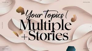 Your Topics | Multiple Stories That Shape Topics for Content Creators