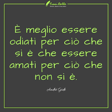 E Meglio Essere Odiati Per Cio Che Si E Che Essere Amati Per Cio Che Non Si E Andre Gide Citazioni Sagge Frasi Positive Citazioni Sulla Lettura