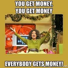 You Get Money You Get Money Everybody Gets Money Oprah You Get A Meme Generator Get the lowdown on categorizing your budget, reducing expenses, making more money, and more, and finally achieve your financial goals. you get money everybody gets