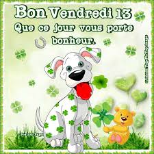 Bon Vendredi 13 Que Ce Jour Vous Porte Bonheur Vendredi 13 Vendredi Images Bon Vendredi