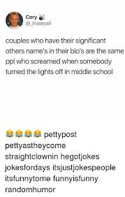 Check spelling or type a new query. Cory Ihateyall Couples Who Have Their Significant Others Name S In Their Bio S Are The Same Ppl Who Screamed When Somebody Turned The Lights Off In Middle School Pettypost Pettyastheycome Straightclownin Hegotjokes