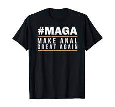 Amazon.com: #MAGA Make Anal Great Again Funny Parody Anal Sex T-Shirt :  Clothing, Shoes & Jewelry